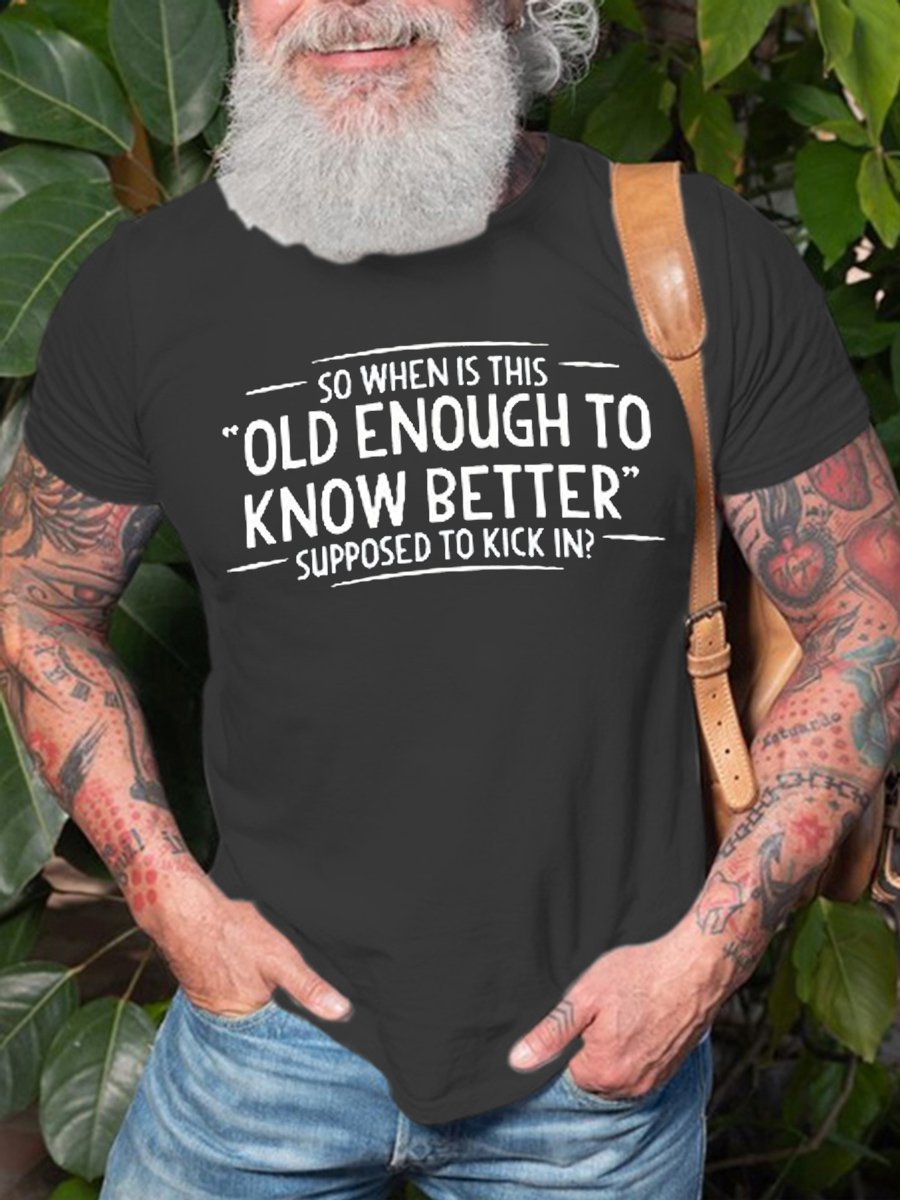 When does Old Enough To Know Better Shirt