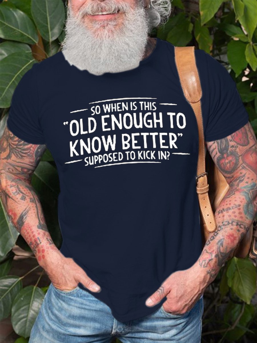 When does Old Enough To Know Better Shirt