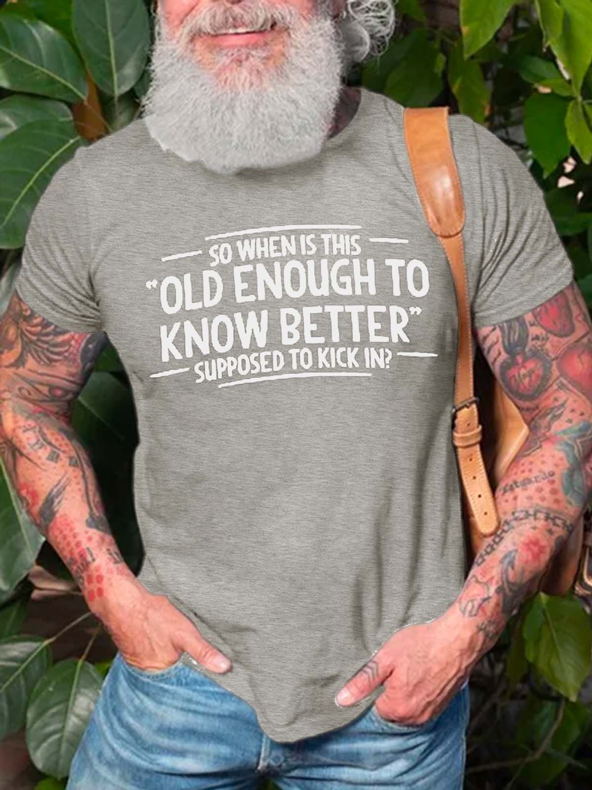 When does Old Enough To Know Better Shirt